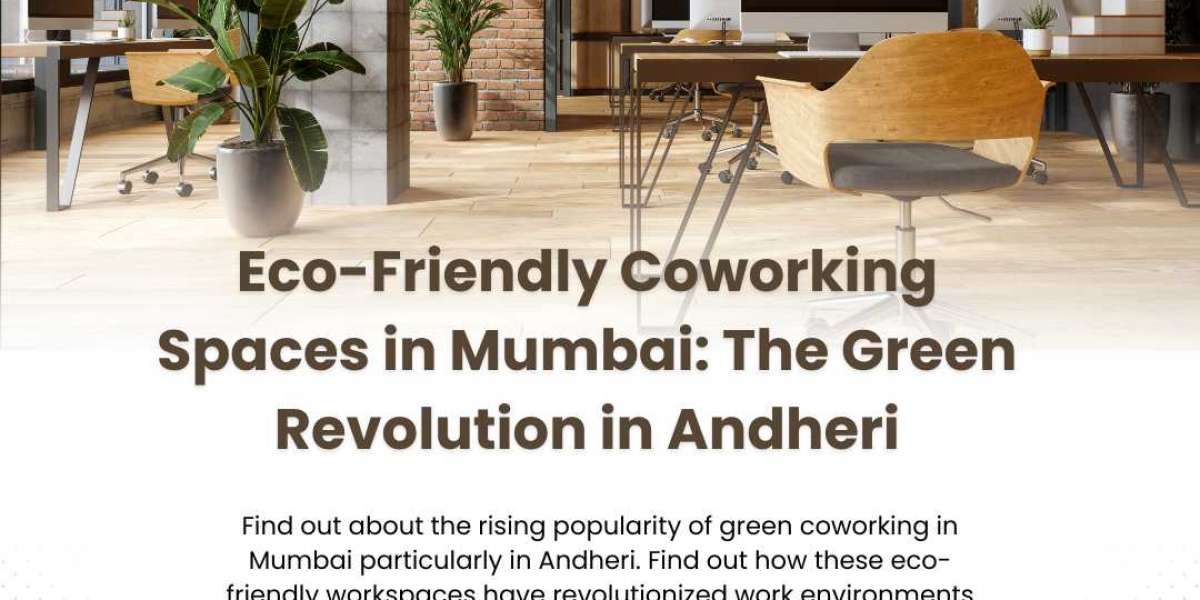 Eco-Friendly Coworking Spaces in Mumbai: The Green Revolution in Andheri