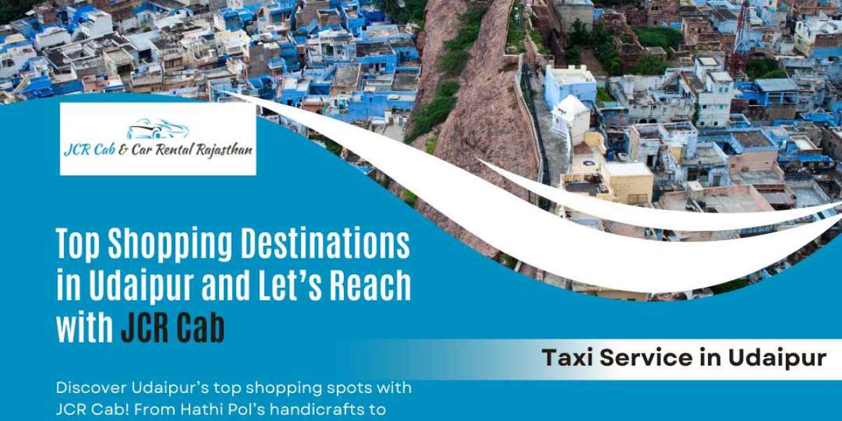 Top Shopping Destinations in Udaipur and Let’s Reach with JCR Cab