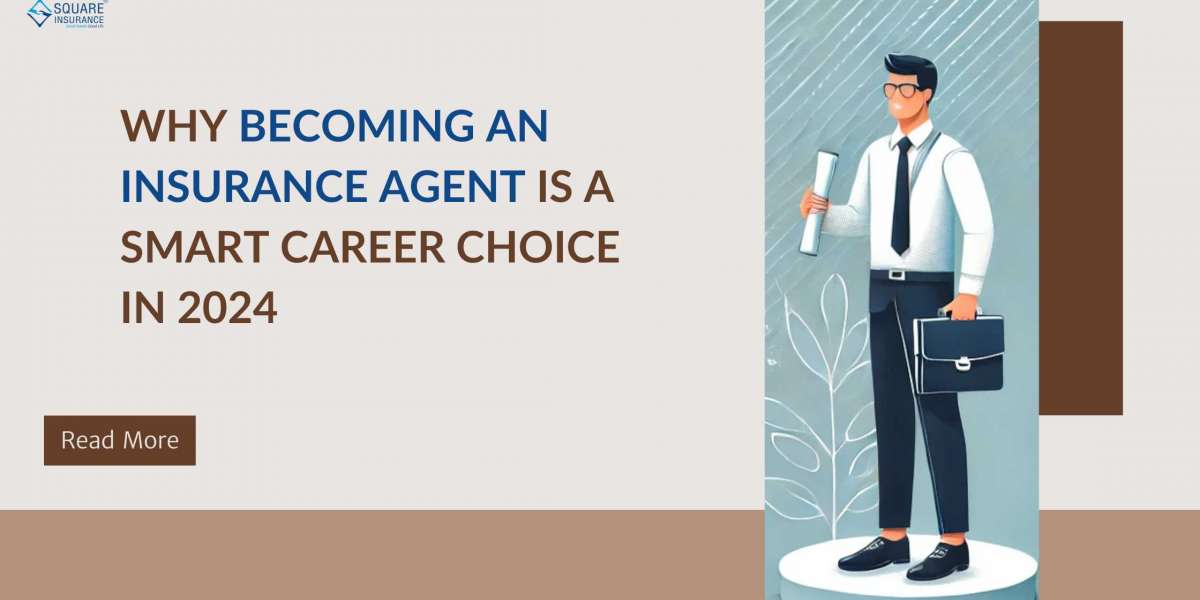 Why Becoming an Insurance Agent is a Smart Career Choice in 2024